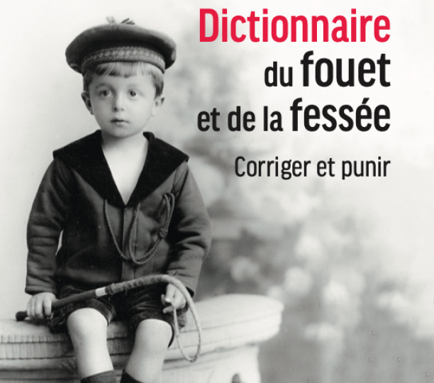 Dictionnaire du fouet et de la fessée. Corriger et punir