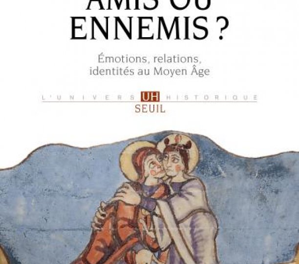 Amis ou ennemis ? Émotions, relations, identités au Moyen Âge