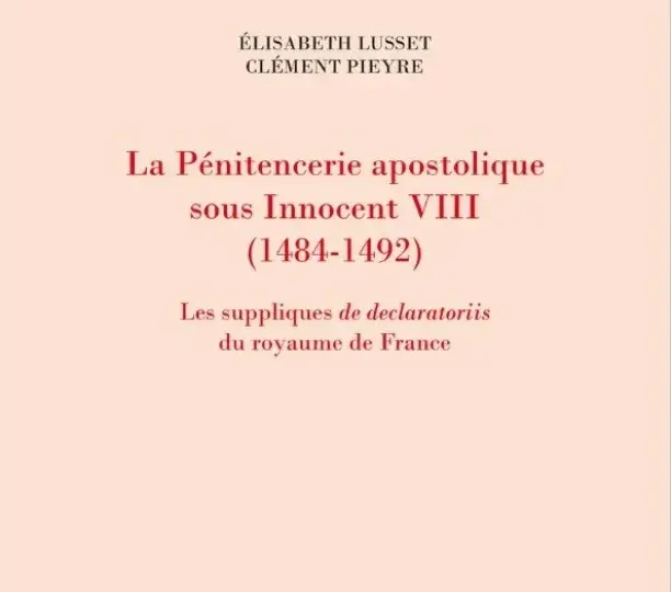 La Pénitencerie apostolique sous Innocent VIII (1484-1492). Les suppliques de declaratoriis du royaume de France