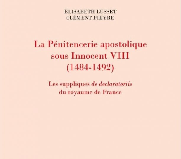 La Pénitencerie apostolique sous Innocent VIII (1484-1492). Les suppliques de declaratoriis du royaume de France