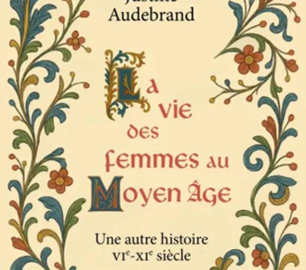 La vie des femmes au Moyen Âge - Une autre histoire VIe - XIe siècle 